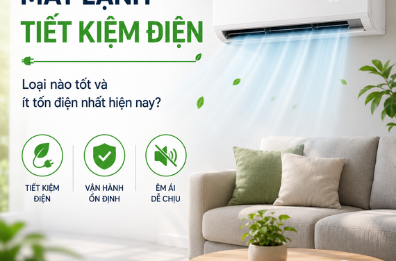 Máy lạnh tiết kiệm điện: Loại nào tốt và ít tốn điện nhất hiện nay?